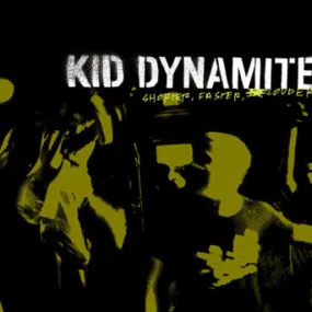 Kid Dynamite Shorter, Faster, Louder